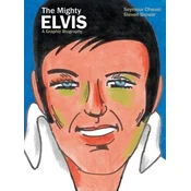 The Mighty Elvis A Graphic Biography