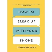 How to Break Up With Your Phone