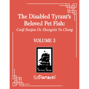 The Disabled Tyrant's Beloved Pet Fish: Canji Baojun de Zhangxin Yu Chong (Novel) Vol. 3