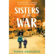 Sisters of the War: Two Remarkable True Stories of Survival and Hope in Syria (Scholastic Focus)