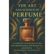 The Art and Science of Perfume