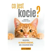 Co jest kocie? Wszystko, co musisz wiedziec, aby zrozumiec swojego kota wyd. 3