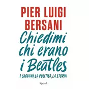 Chiedimi chi erano i Beatles. I giovani, la politica, la storia