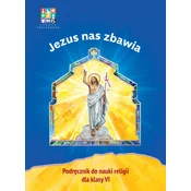 Religia. Szkoła Podstawowa klasa 6. Jezus nas zbawia .Podręcznik. Wyd. Katechetyczne