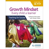 Growth Mindset for the IB PYP: Every child a learner