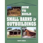 How to Build Small Barns and Outbuildings