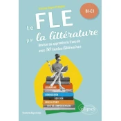 FLE (Français langue étrangere). Le FLE par la littérature. B1-C1