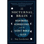 The Nocturnal Brain: Nightmares, Neuroscience, and the Secret World of Sleep