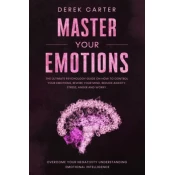 Master Your Emotions: The ultimate psychology guide on how to control your emotions, rewire your mind, reduce anxiety, stress, anger and wor