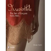 Irresistible: Art of Lingerie, 1920s-1980s