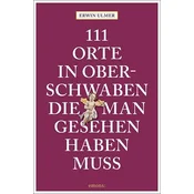 111 Orte in Oberschwaben, die man gesehen haben muss