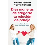 Diez Maneras de Cargarte Tu Relación de Pareja...Y Muchas Soluciones Para Vivir Felices Juntos / Ten Ways to Kill Your Relationship