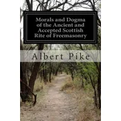 Morals and Dogma of the Ancient and Accepted Scottish Rite of Freemasonry