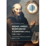 MIHAEL ANÐEO BOŽIDAREVIC IZ DUBROVNIKA, OFMCap. (1653.-1729.) - Propovjednik, diplomat, poglavar i duhovni voda