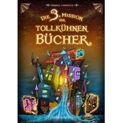 Die 3. Mission der tollkühnen Bücher (Die Mission der tollkühnen Bücher, Bd. 3)