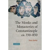 Monks and Monasteries of Constantinople, ca. 350-850