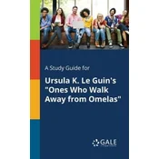 Study Guide for Ursula K. Le Guins Ones Who Walk Away From Omelas