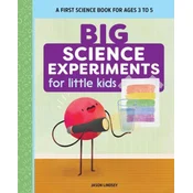 Big Science Experiments for Little Kids: A First Science Book for Ages 3 to 5