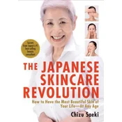 Japanese Skincare Revolution, The: How To Have The Most Beautiful Skin Of Your Life - At Any Age