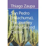 San Pedro (Huachuma), The Journey of the Sacred Cactus