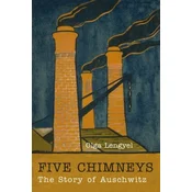 Five Chimneys: The Story of Auschwitz