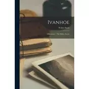 Ivanhoe: A Romance / [Sir Walter Scott]