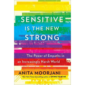 Sensitive Is the New Strong: The Power of Empaths in an Increasingly Harsh World