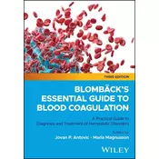 Blombacks Essential Guide to Blood Coagulation: A  Practical Guide to Diagnosis and Treatment of Hem ostatic Disorders, 3rd Edition