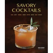 Savory Cocktails: Sour, Spicy, Herbal, Umami, Bitter, Smoky, Rich, Strong