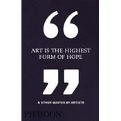 Art Is the Highest Form of Hope & Other Quotes by Artists