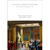 A Cultural History of the Home in Antiquity