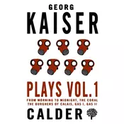 Plays Vol. 1: Georg Kaiser