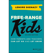 Free-Range Kids - How Parents and Teachers Can Let Go and Let Grow