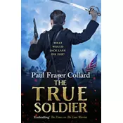The True Soldier (Jack Lark, Book 6)