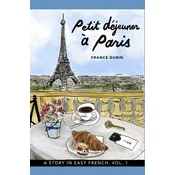 Petit déjeuner ? Paris: A Story in Easy French with Translation, Vol. 1