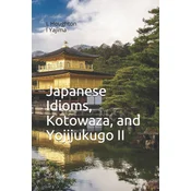 Japanese Idioms, Kotowaza, and Yojijukugo II