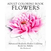 Adult Coloring Book Flowers: Advanced Realistic Flowers Coloring Book for Adults