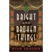 Bright and Broken Things
