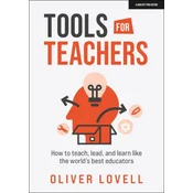Tools for Teachers: How to teach, lead, and learn like the worlds best educators