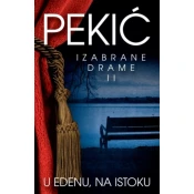U EDENU, NA ISTOKU - Izabrane drame II - Borislav Pekic ( 7347 )
