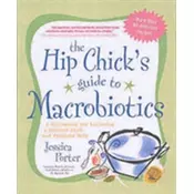 The Hip Chicks Guide to Macrobiotics