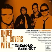 The Tremolo Beer Gut - Under The Covers With... The Tremolo Beer Gut (LP)