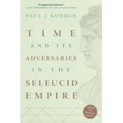 Time and Its Adversaries in the Seleucid Empire