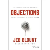 Objections - The Ultimate Guide for Mastering The Art and Science of Getting Past No