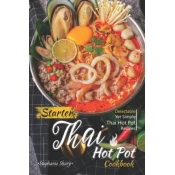 Starter Thai Hot Pot Cookbook: Delectable Yet Simple Thai Hot Pot Recipes