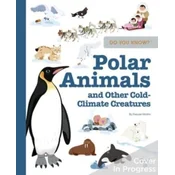 Do You Know?: Polar Animals and Other Cold-Climate Creatures