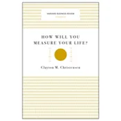 How Will You Measure Your Life? (Harvard Business Review Classics)