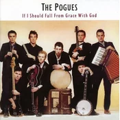 POGUES - If I Should Fall From Grace With God