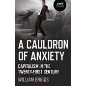Cauldron of Anxiety, A - Capitalism in the twenty-first century