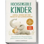 Hochsensible Kinder liebevoll erziehen und stark machen mit der Elefanten Methode: Herausfordernde Alltagssituationen gekonnt me